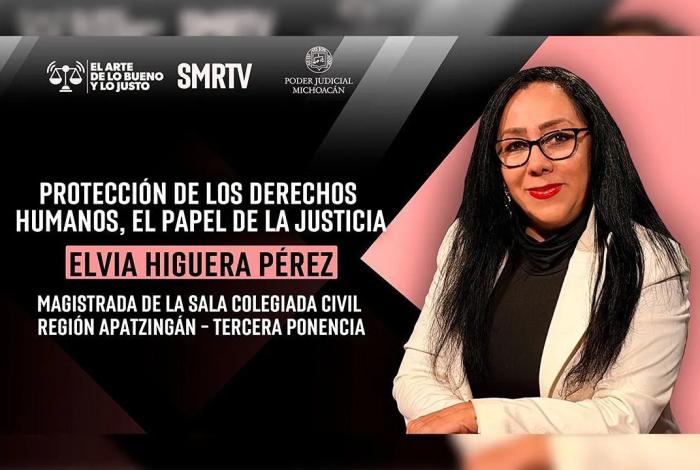 Brindamos una justicia más humana, cercana y prioritaria en Michoacán: magistrada Elvia Higuera Pérez