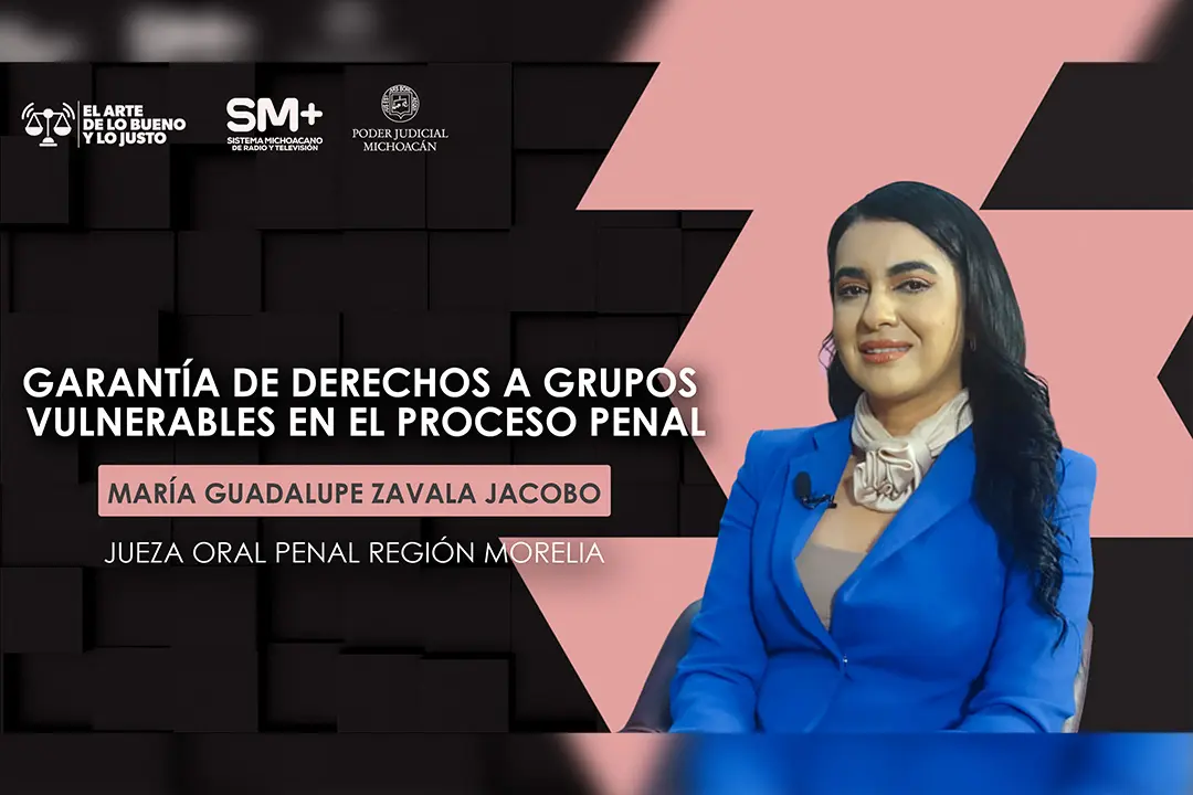 Garantizar los derechos de los grupos vulnerables fortalece el acceso a una justicia inclusiva: María Guadalupe Zavala Jacobo