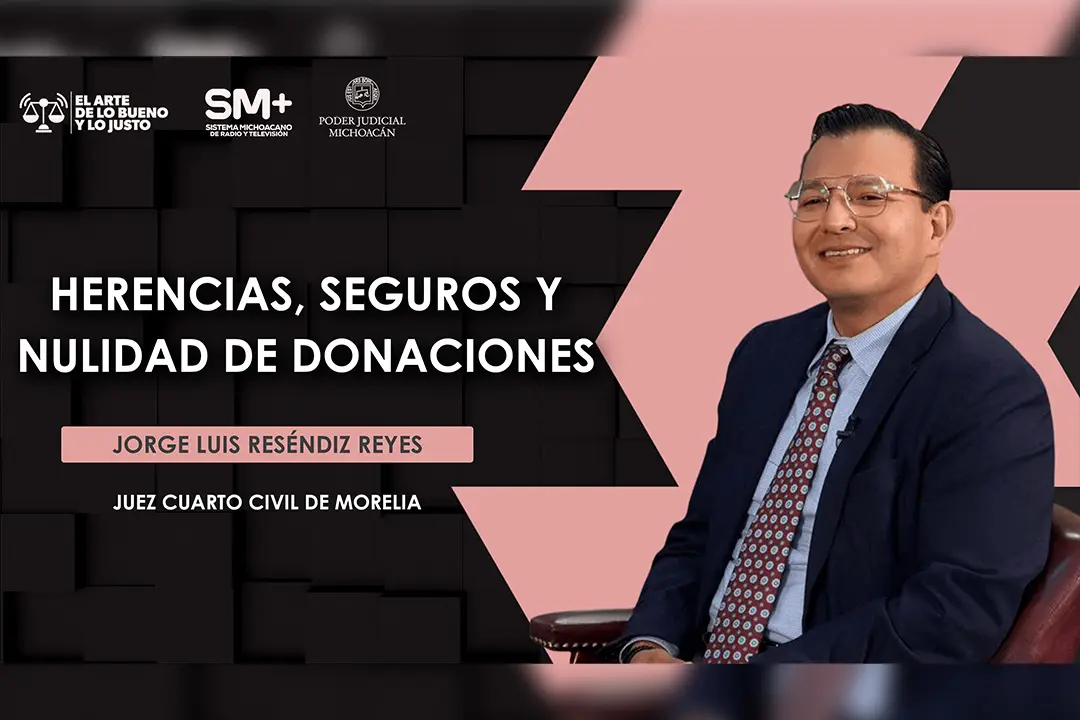 Juez Jorge Luis Reséndiz Reyes aborda en El Arte de lo Bueno y lo Justo temas sobre herencias, seguros y donaciones