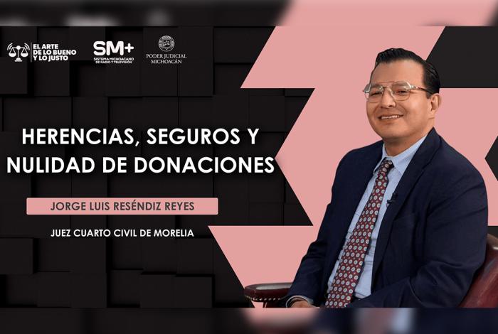Juez Jorge Luis Reséndiz Reyes aborda herencias, seguros y donaciones en El Arte de lo Bueno y lo Justo