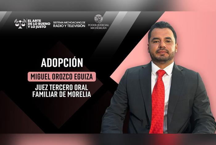 Juez Miguel Orozco Eguiza explica proceso y alcances de la adopción en El Arte de lo Bueno y lo Justo