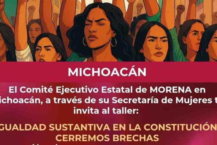 Morena Michoacán invita al taller “Igualdad Sustantiva en la Constitución: Cerremos Brechas”